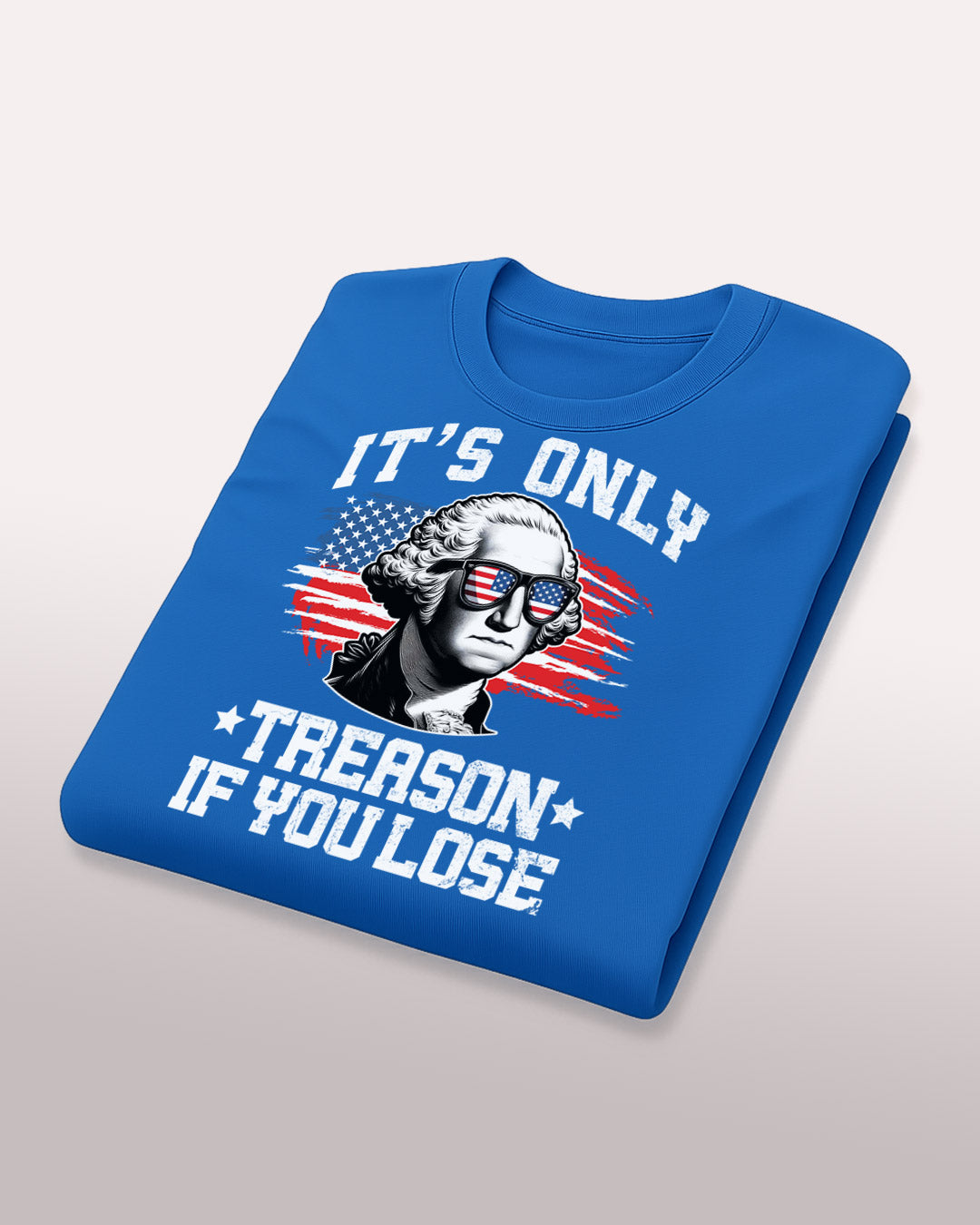 It's Only Treason If You Lose T-Shirt