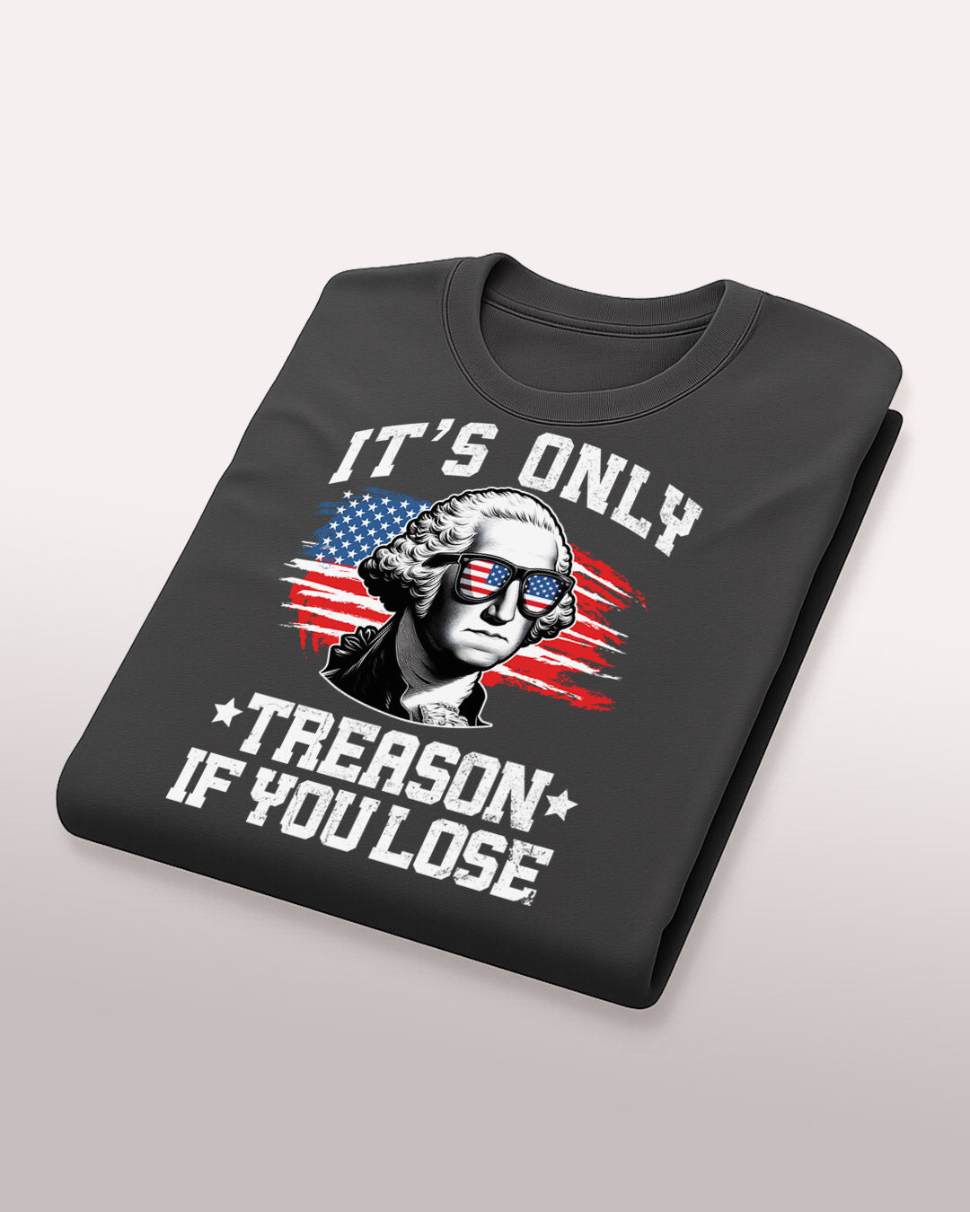 It's Only Treason If You Lose T-Shirt