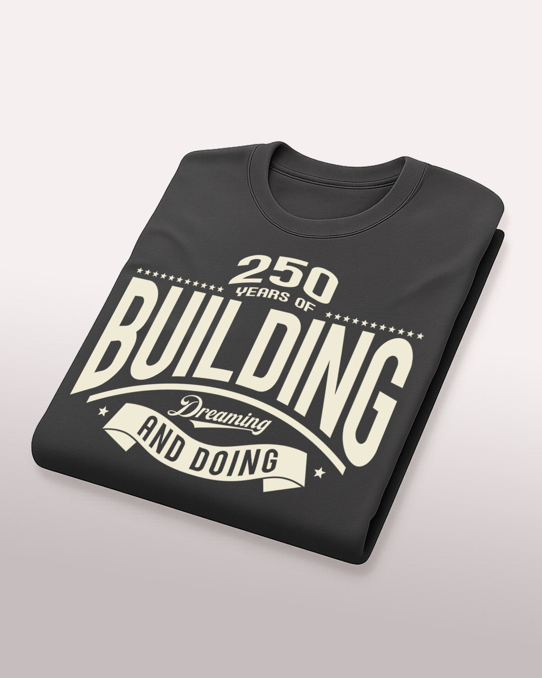 250 Years of Building, Dreaming and Doing T-Shirt