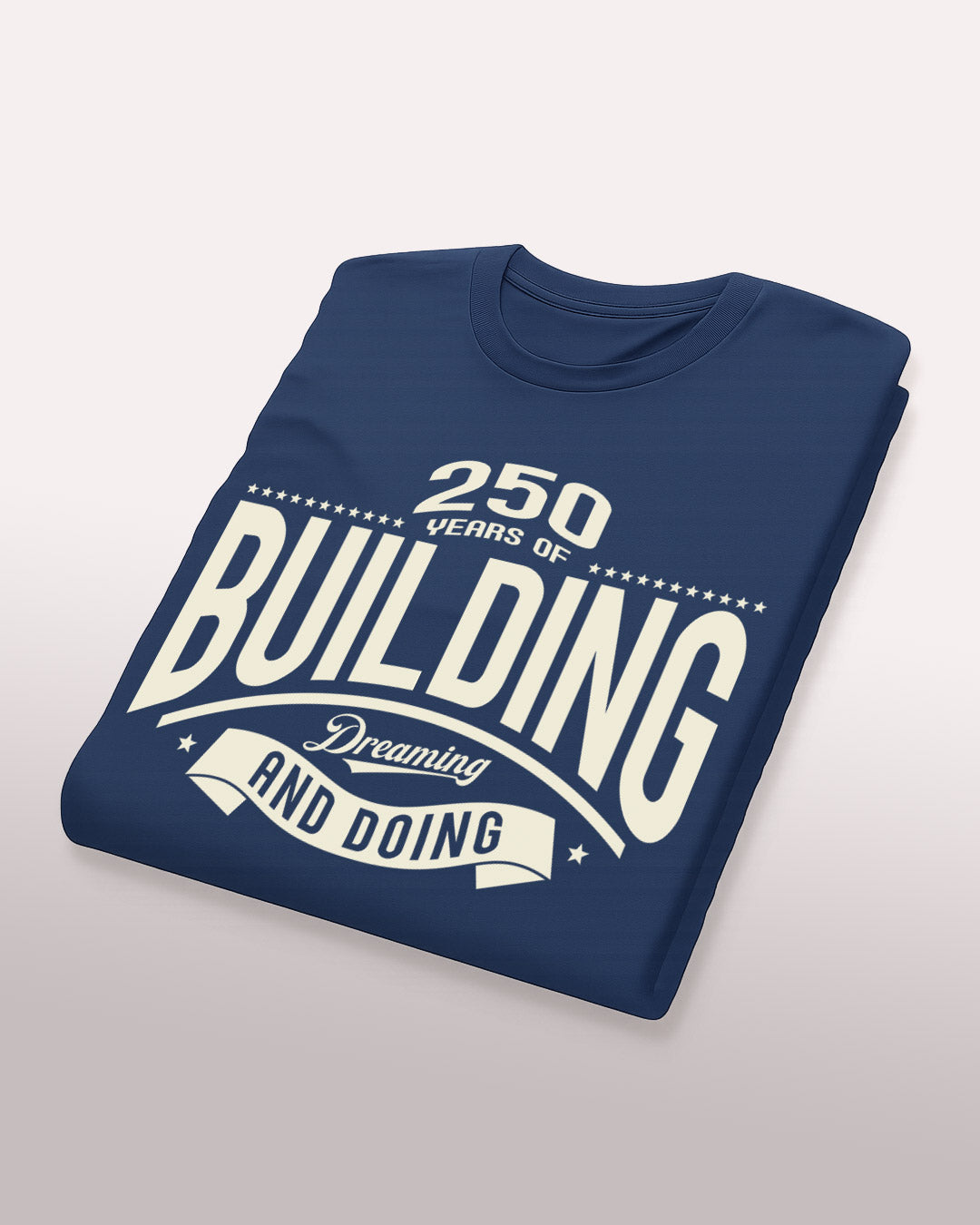 250 Years of Building, Dreaming and Doing T-Shirt