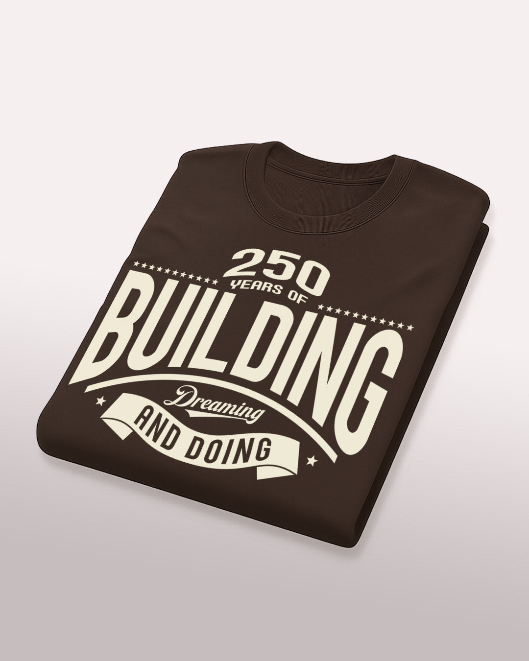 250 Years of Building, Dreaming and Doing T-Shirt