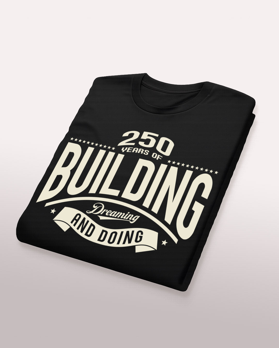 250 Years of Building, Dreaming and Doing T-Shirt