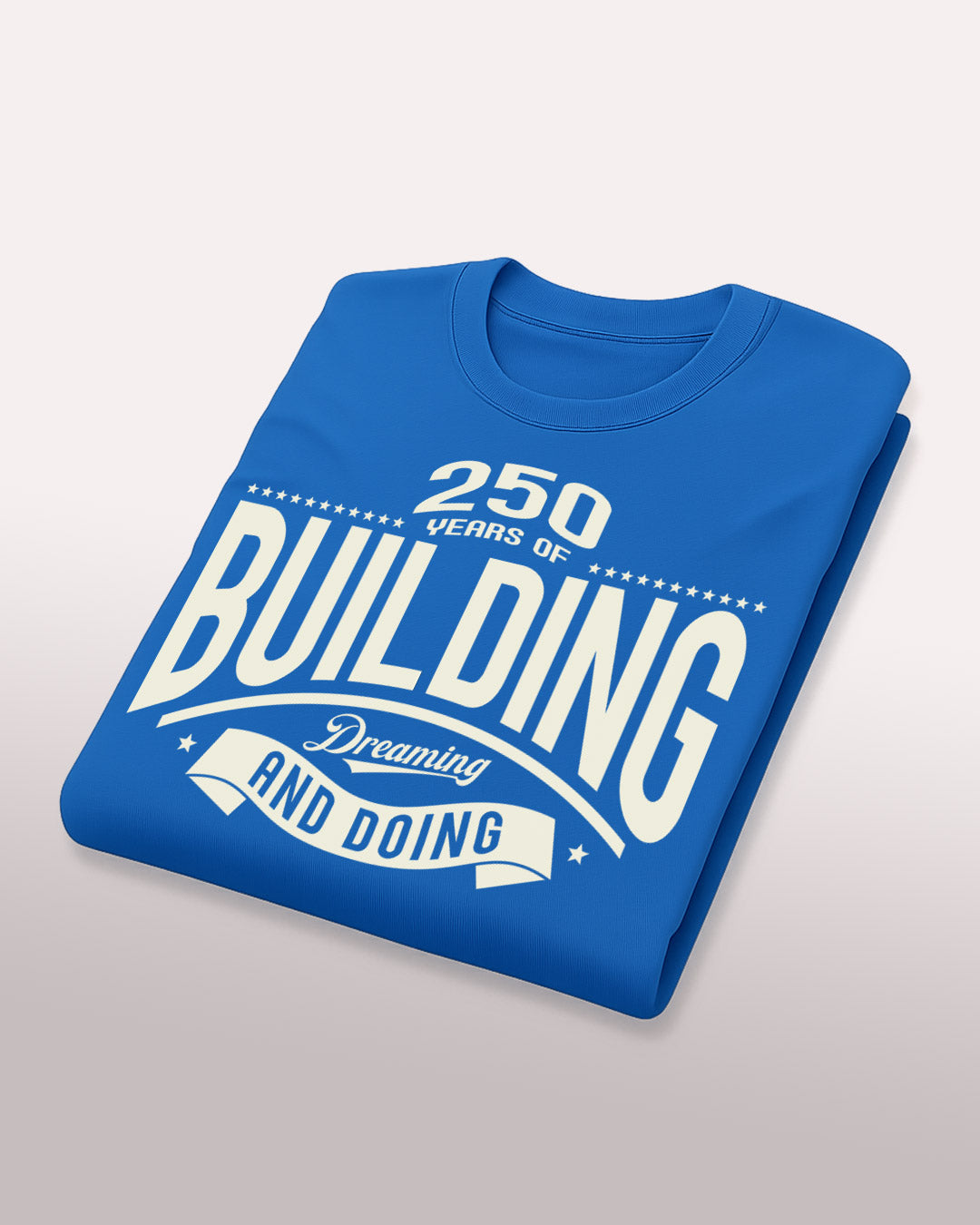 250 Years of Building, Dreaming and Doing T-Shirt