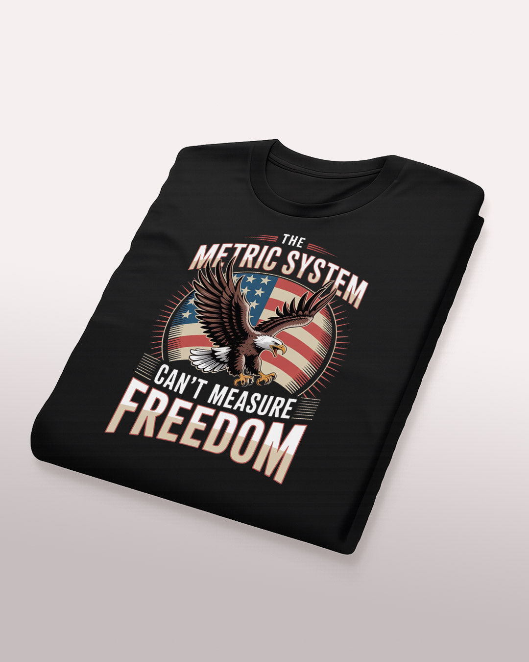 The Metric System Can't Measure Freedom T-Shirt