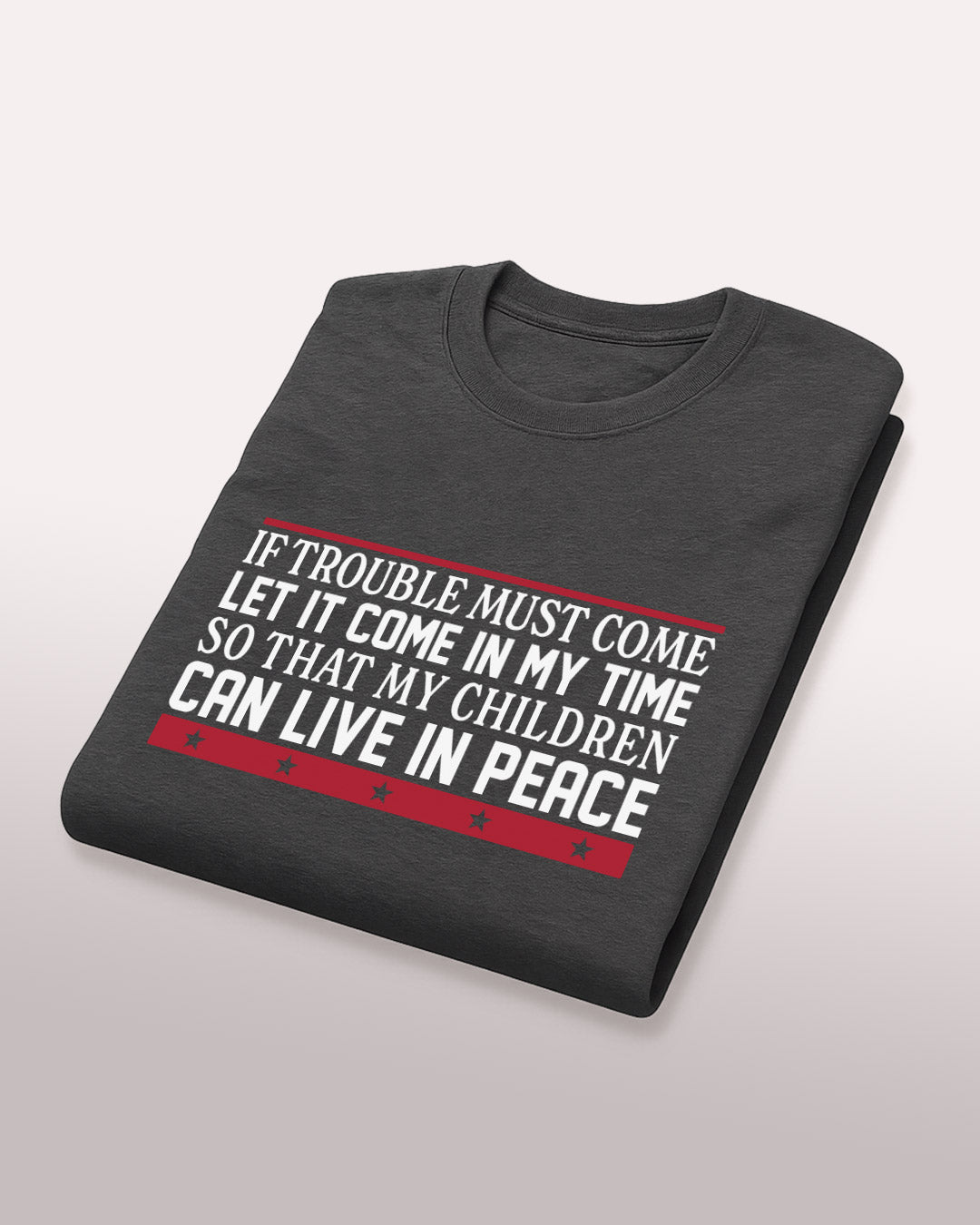 If Trouble Must Come Tee