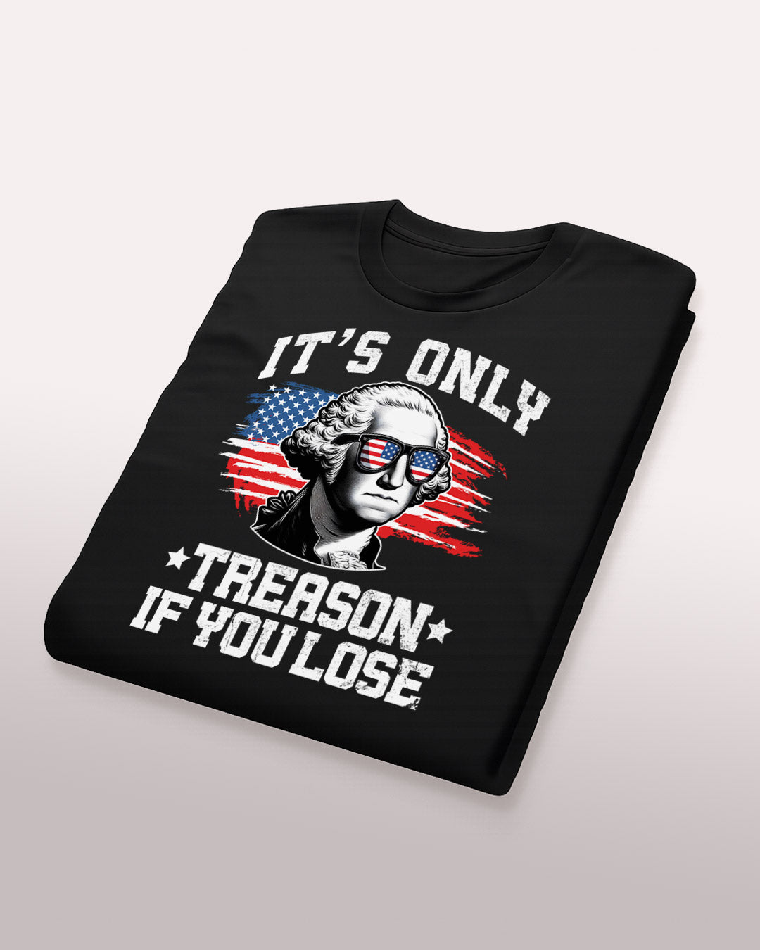 It's Only Treason If You Lose T-Shirt