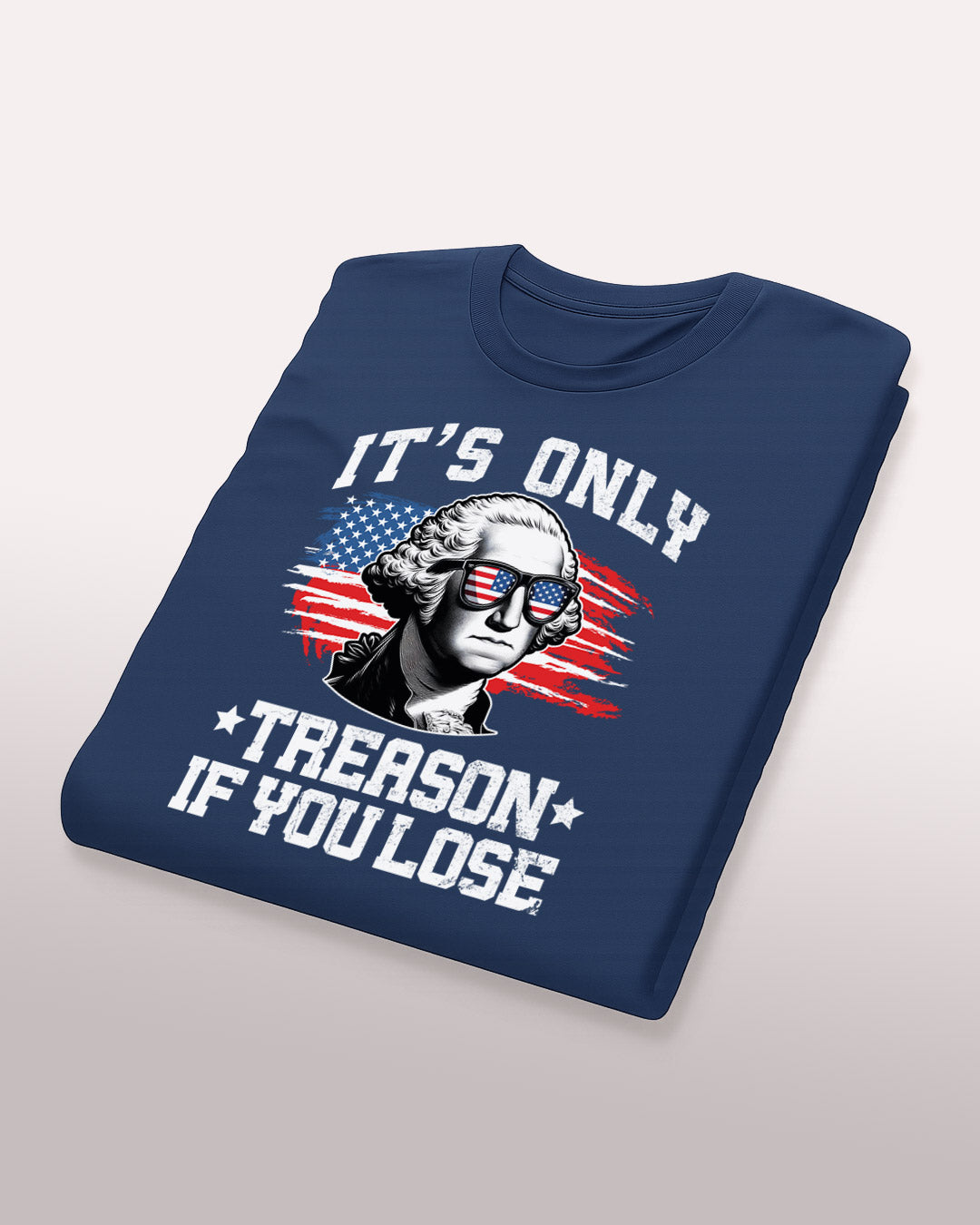 It's Only Treason If You Lose T-Shirt