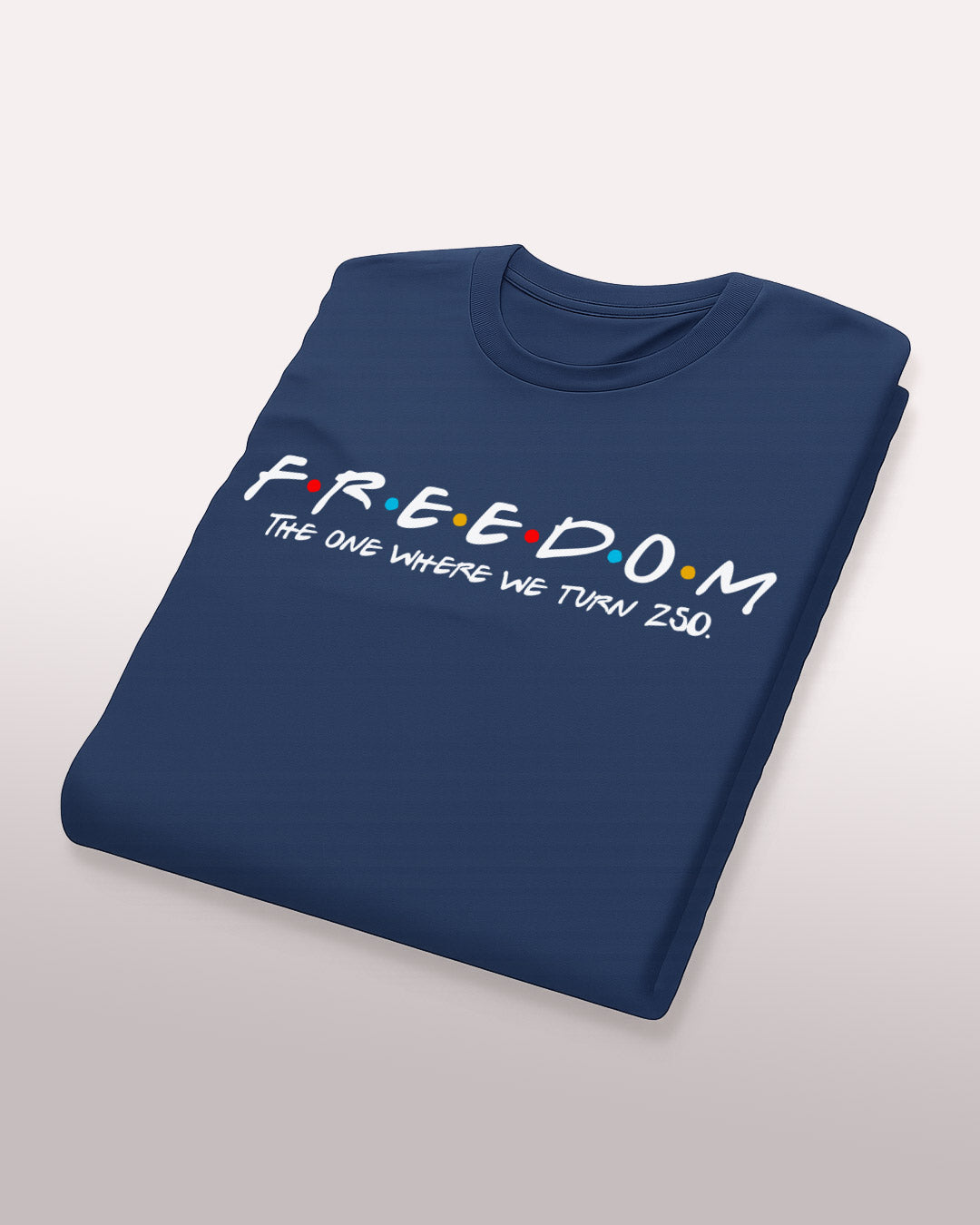 F.R.E.E.D.O.M. — The One Where We Turn 250 Tee
