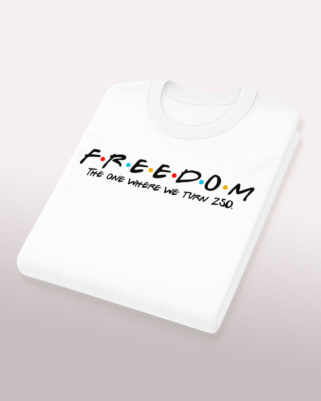F.R.E.E.D.O.M. — The One Where We Turn 250 Tee
