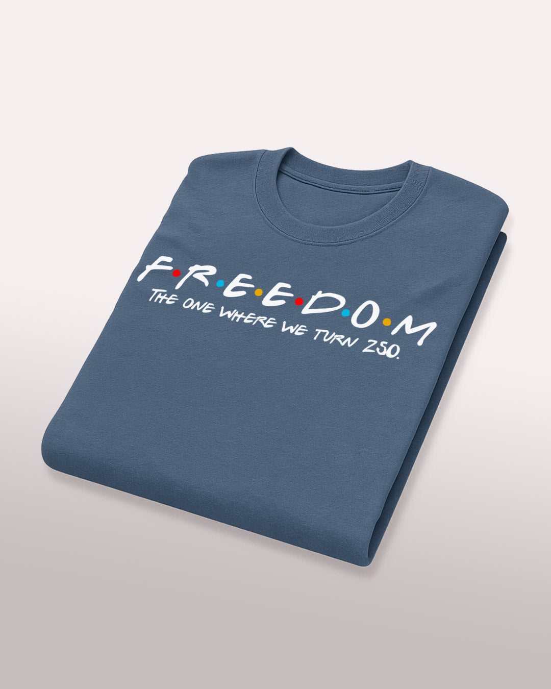 F.R.E.E.D.O.M. — The One Where We Turn 250 Tee