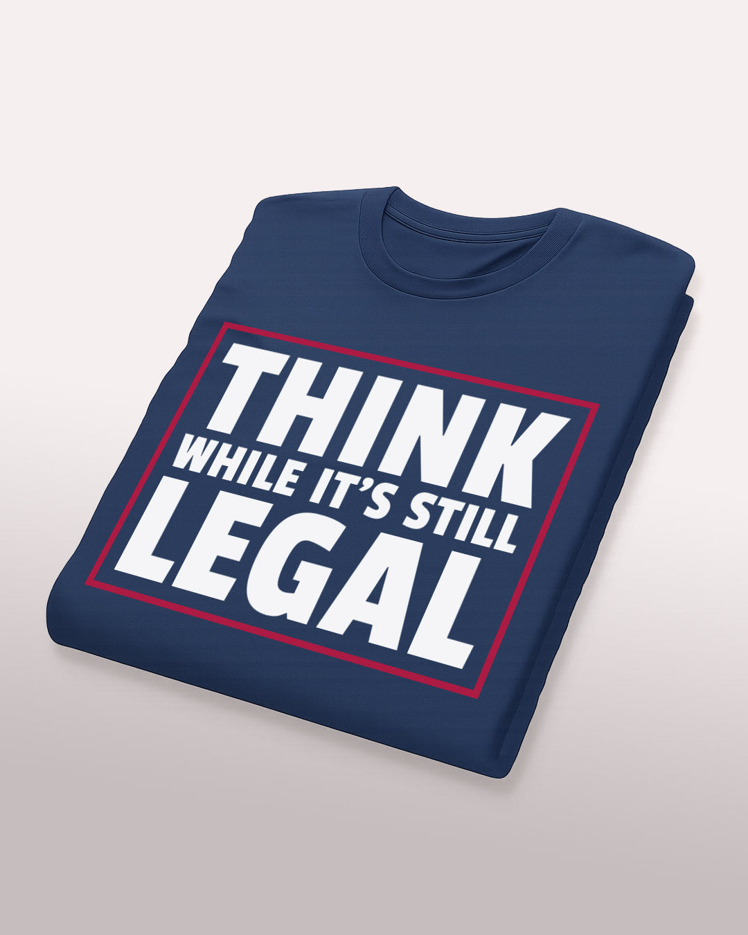 Think While It’s Still Legal Tee